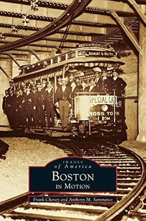 boston in motion 1st edition frank cheney ,anthony m sammarco ,anthony mitchell sammarco 1531600557,