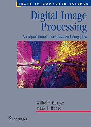 digital image processing an algorithmic introduction using java 1st edition wilhelm burger 1846283795,