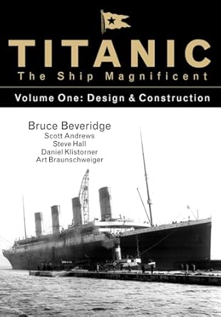 titanic the ship magnificent vol 1 design and construction 1st edition bruce beveridge ,scott andrews ,steve