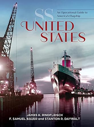 ss united states an operational guide to americas flagship 1st edition james k rindfleisch ,f samuel bauer