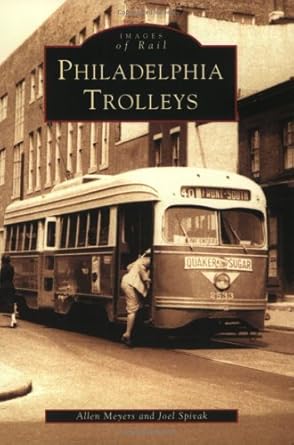 philadelphia trolleys 1st edition allen meyers ,joel spivak 0738512265, 978-0738512266