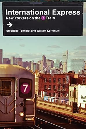 international express new yorkers on the 7 train 1st edition stephane tonnelat ,william kornblum 0231181485,
