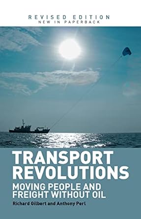 transport revolutions moving people and freight without oil 1st edition richard gilbert ,anthony perl