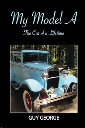 my model a the car of a lifetime 1st edition guy george 1732718636, 978-1732718630