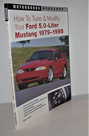 how to tune and modify your ford 5 0 liter mustang 1979 1995 1st edition steve turner 0760305684,