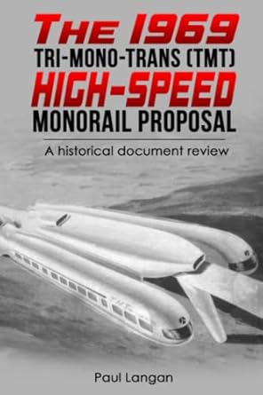 the 1969 tri mono trans high speed monorail proposal a historical document review 1st edition paul langan