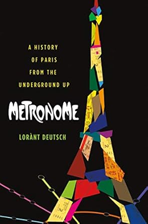 metronome a history of paris from the underground up 1st edition lorant deutsch 125002367x, 978-1250023674