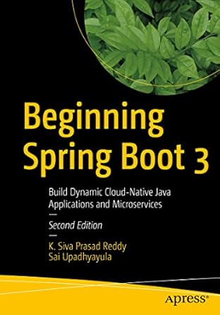 beginning spring boot 3 build dynamic cloud native java applications and microservices 1st edition k siva