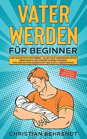 vater werden fur beginner der grosse papa ratgeber alles was werdende vater uber babys und kinder wissen