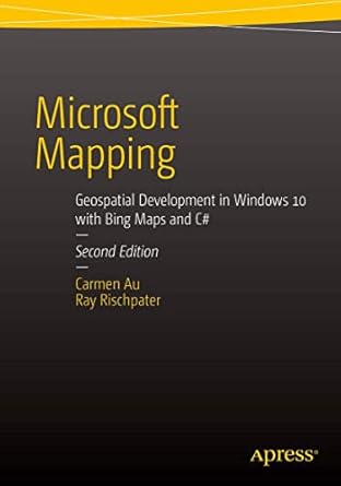 microsoft mapping   geospatial development in windows 10 with bing maps and c# 1st edition carmen au ,ray
