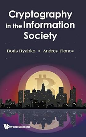 cryptography in the information society 1st edition boris ryabko ,andrey fionov 9811226156, 978-9811226151