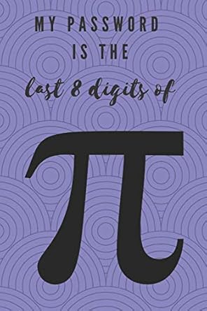 my password is the last 8 digits of pi a password logbook to secure usernames internet websites and passwords