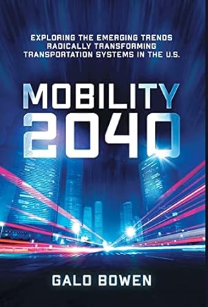 mobility 2040 exploring the emerging trends radically transforming transportation systems in the us 1st