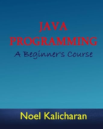java programming a beginners course 1st edition noel kalicharan 1438265182, 978-1438265186
