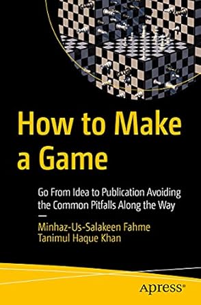 how to make a game go from idea to publication avoiding the common pitfalls along the way 1st edition minhaz