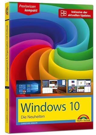 windows 10 die neuheiten inklusive der aktuellen updates alle neuen funktionen von windows 10 in diesem buch