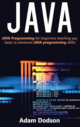 java java programming for beginners teaching you basic to advanced java programming skills 1st edition adam