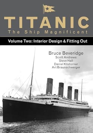 titanic the ship magnificent vol 2 interior design and fitting out 1st edition bruce beveridge ,scott andrews