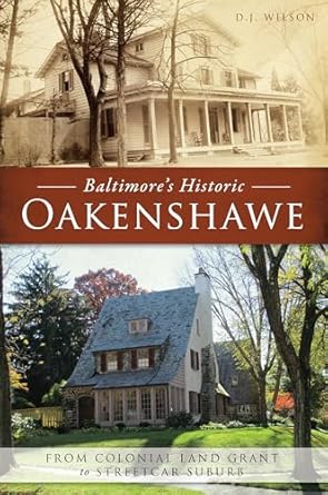 baltimores historic oakenshawe from colonial land grant to streetcar suburb 1st edition d j wilson