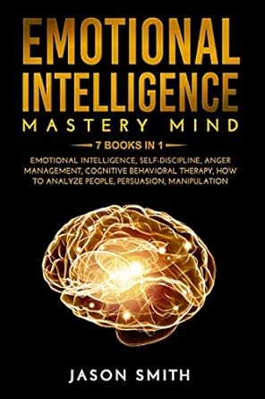 emotional intelligence mastery mind 7 books in 1 emotional intelligence self discipline anger management