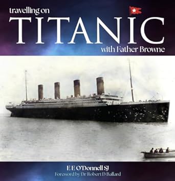 travelling on titanic with father browne 1st edition e e o'donnell sj 1788126858, 978-1788126854