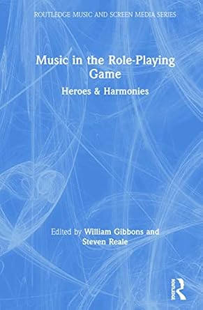 music in the role playing game heroes and harmonies 1st edition william gibbons ,steven reale 0815369026,