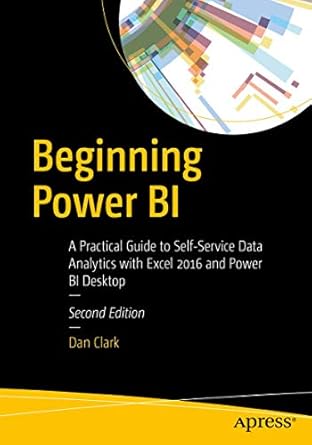 beginning power bi a practical guide to self service data analytics with excel 2016 and power bi desktop 1st