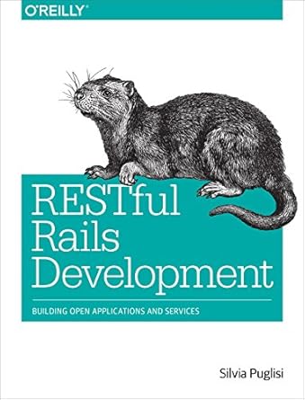 restful rails development building open applications and services 1st edition silvia puglisi 1491910852,