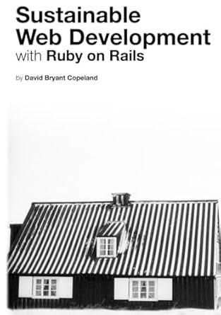 sustainable web development with ruby on rails practical tips for building web applications that last 1st