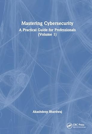 mastering cybersecurity a practical guide for professionals 1st edition akashdeep bhardwaj 1032887419,