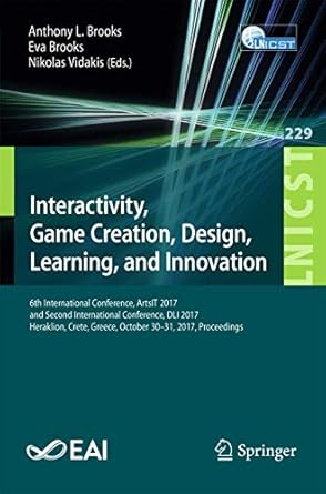 interactivity game creation design learning and innovation 6th international conference artsit 2017 and