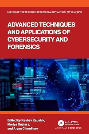 advanced techniques and applications of cybersecurity and forensics 1st edition keshav kaushik ,mariya