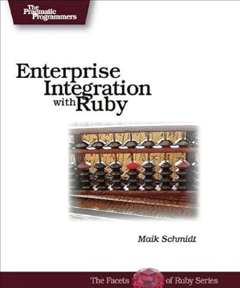 enterprise integration with ruby 1st edition maik schmidt 0976694069, 978-0976694069