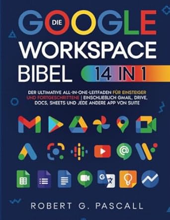 die google workspace bibel 14 in 1 der ultimative all in one leitfaden fur einsteiger und fortgeschrittene