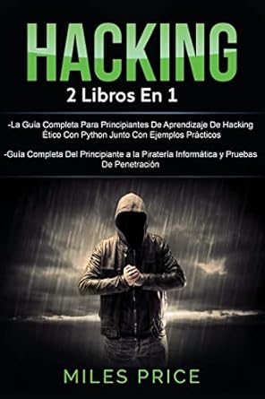 hacking 2 libros en 1 la guia completa para principiantes de aprendizaje de hacking etico con python junto