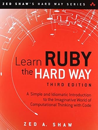learn ruby the hard way a simple and idiomatic introduction to the imaginative world of computational