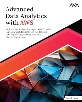 advanced data analytics with aws explore data analysis concepts in the cloud to gain meaningful insights and