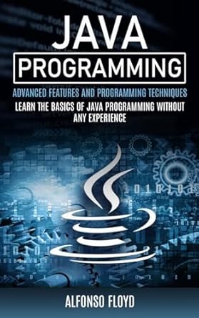 java programming advanced features and programming techniques 1st edition alfonso floyd 1999284437,