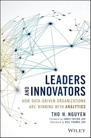 leaders and innovators how data driven organizations are winning with analytics 1st edition tho h nguyen