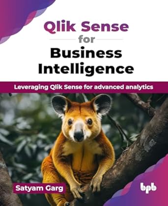 qlik sense for business intelligence leveraging qlik sense for advanced analytics 1st edition satyam garg