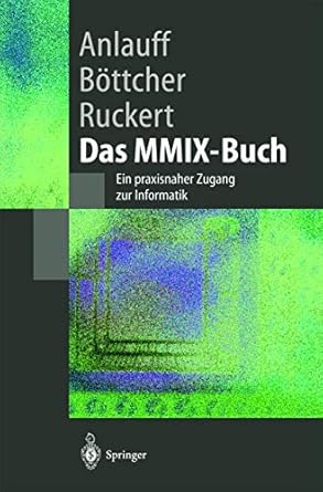 das mmix buch ein praxisnaher zugang zur informatik 1st edition heidi anlauff ,axel bottcher ,martin ruckert