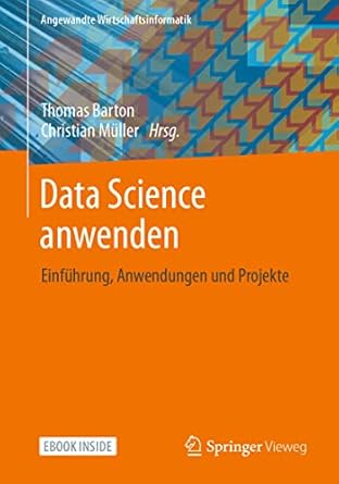 data science anwenden einfuhrung anwendungen und projekte 1st edition thomas barton ,christian muller