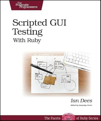 scripted gui testing with ruby 1st edition ian dees 1934356182, 978-1934356180