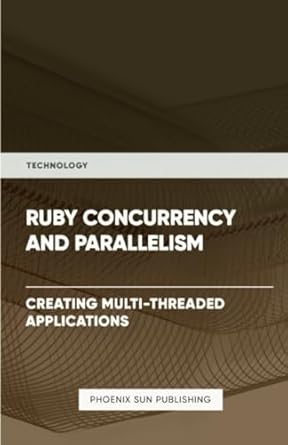 ruby concurrency and parallelism 1st edition ps publishing 1446608212, 978-1446608210