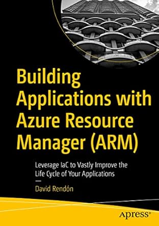 building applications with azure resource manager leverage iac to vastly improve the life cycle of your