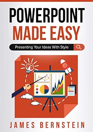 powerpoint made easy presenting your ideas with style 1st edition james bernstein 1698139276, 978-1698139272