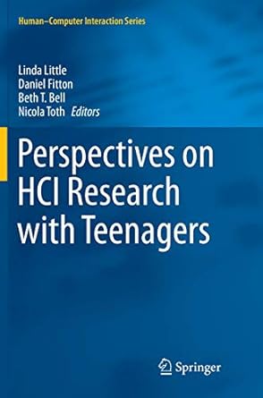 perspectives on hci research with teenagers 1st edition linda little ,daniel fitton ,beth t bell ,nicola toth