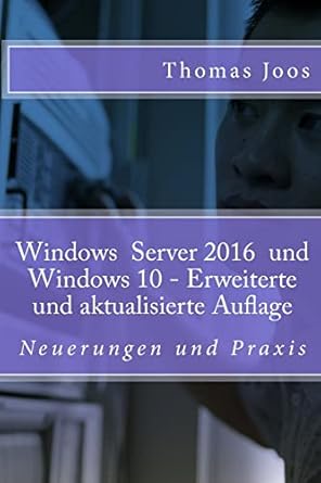windows 10 server und windows 10 neuerungen und praxis 1st edition thomas joos 1502787423, 978-1502787422