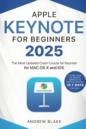 keynote for beginners the most updated crash course for keynote for mac os x and ios learn how to create
