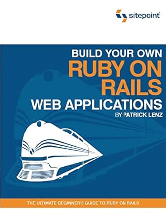 build your own ruby on rails web applications 1st edition patrick lenz 0975841955, 978-0975841952